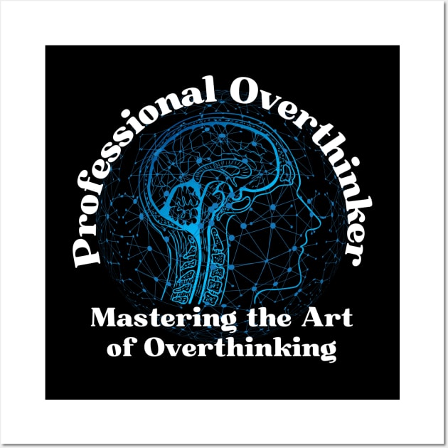 Professional Overthinker - Overthinking Awesome Gift Wall Art by Haministic Harmony